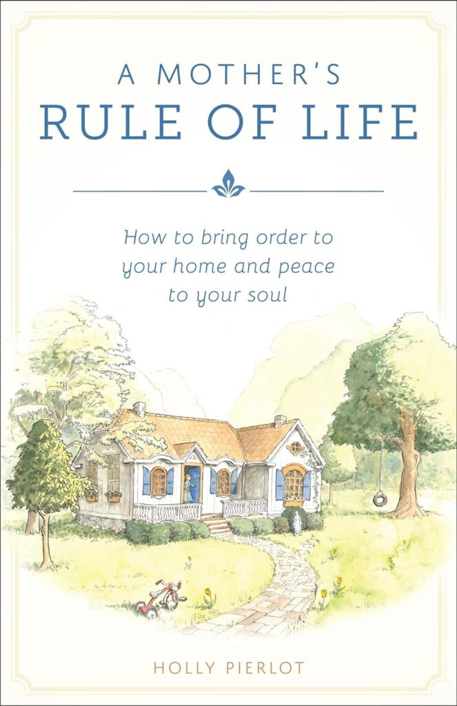 The Cover of the book A Mother's Rule of Life: How to Bring Order to Your Home and Peace to Your Soul